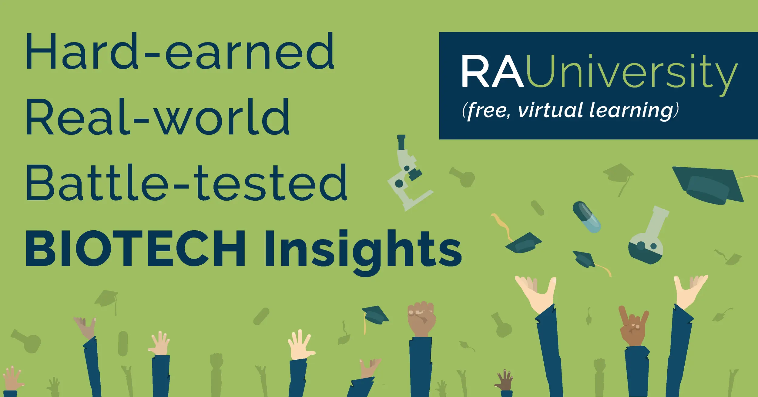 RA Capital has developed a variety of short, free, self-guided online learning modules called RA University . Our goal is to share practical and theoretical concepts fundamental to the biotech industry that aren't being presented anywhere else.